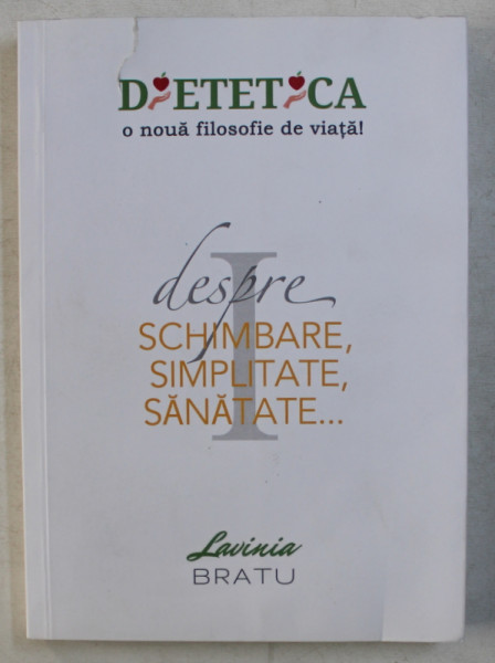 DESPRE SCHIMBARE , SIMPLITATE , SANATATE... VOL. I de LAVINIA BRATU , 2018