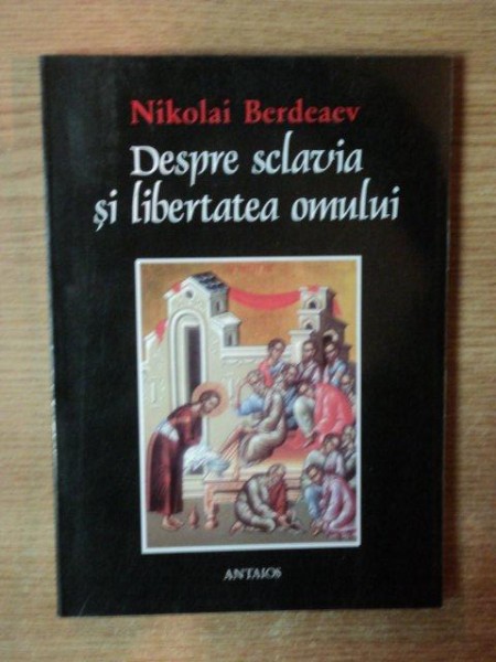 DESPRE SCLAVIA SI LIBERTATEA OMULUI de NIKOLAI BERDEAEV , 2000