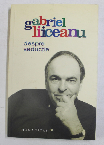 DESPRE SEDUCTIE de GABRIEL LIICEANU , 2007, DEDICATIE *