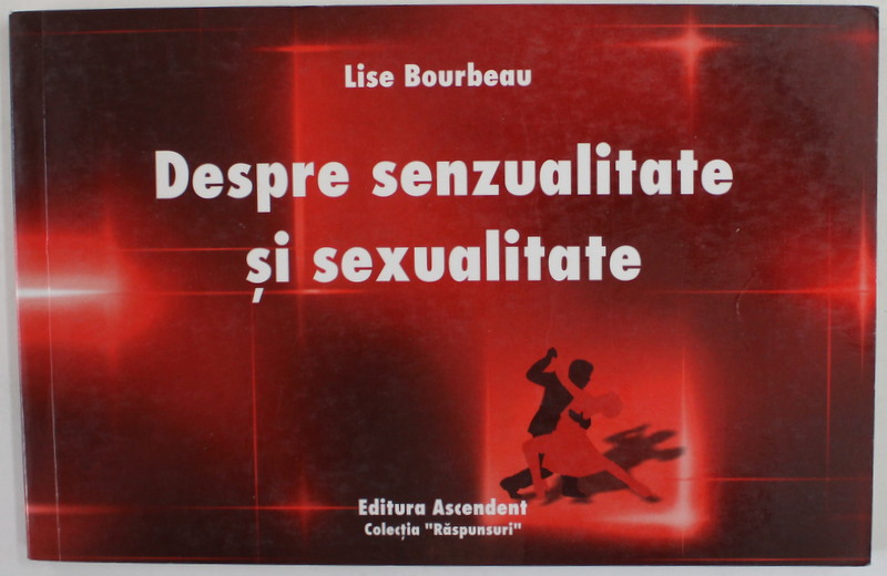 DESPRE SENZUALITATE SI SEXUALITATE de LISE BOURBEAU , 2010