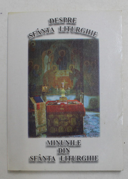 DESPRE SFANTA LITURGHIE - MINUNILE DIN SFANTA LITURGHIE  de NICODIM MANDITA , ANII '2000