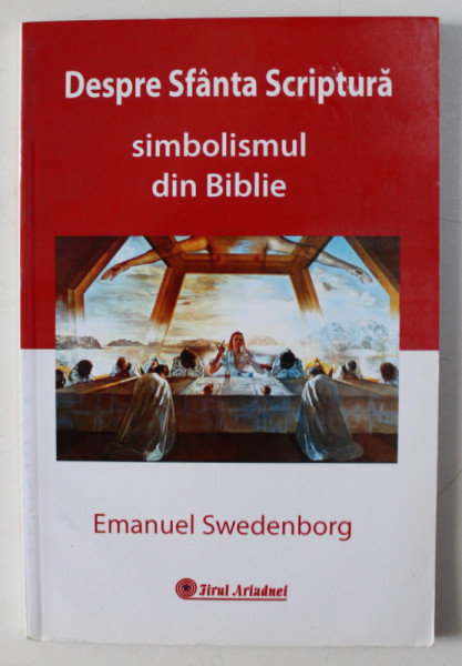 DESPRE SFANTA SCRIPTURA - SIMBOLISMUL DIN BIBLIE de EMANUEL SWEDENBORG , 2006