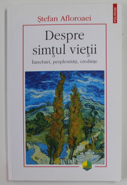 DESPRE SIMTUL VIETII de STEFAN AFLOROAEI , INTREBARI , PERPLEXITATI , CREDINTE , 2021