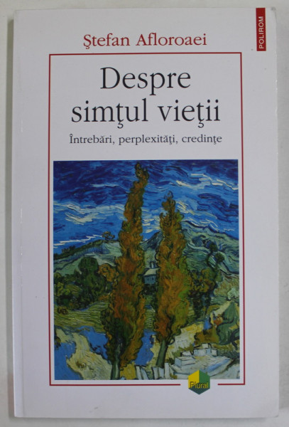 DESPRE SIMTUL VIETII , INTREBARI , PERPLEXITATI , CREDINTE de STEFAN AFLOROAEI , 2021 , DEDICATIE *