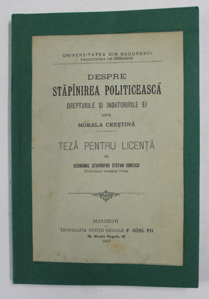 DESPRE STAPANIREA POLITICEASCA - DREPTURILE SI INDATORIRILE EI DUPA MORALA CRESTINA , teza pentru licenta de STEFAN IONESCU , 1897