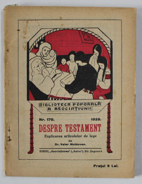DESPRE TESTAMENT , EXPLICAREA ARTICOLELOR DE LEGE de Dr. VALER MOLDOVAN , BIBLIOTECA POPORALA A ASOCIATIUNII , No. 170 , 1929