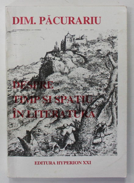 DESPRE TIMP SI SPATIU IN LITERATURA de DIM. PACURARIU , 1994, DEDICATIE *
