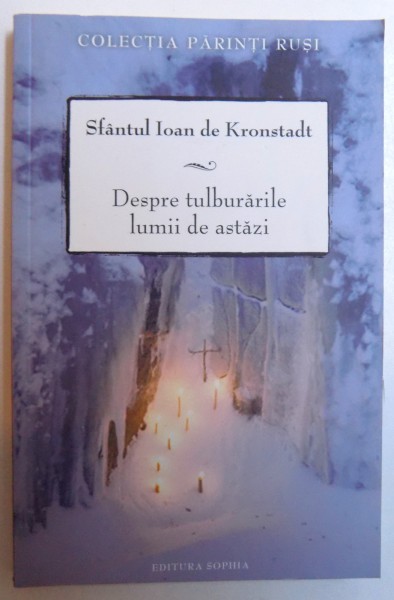 DESPRE TULBURARILE LUMII DE ASTAZI de SFANTUL IOAN DE KRONSTADT , 2011 , PREZINTA SUBLINIERI