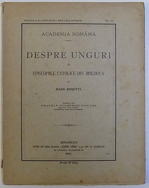 DESPRE UNGURI SI EPISCOPIILE CATOLICE DIN MOLDOVA de RADU ROSETTI , 1905