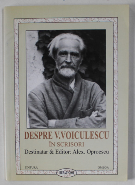 DESPRE V. VOICULESCU IN SCRISORI , DESTINATAR SI EXPEDITOR : ALEX OPRESCU , 2008
