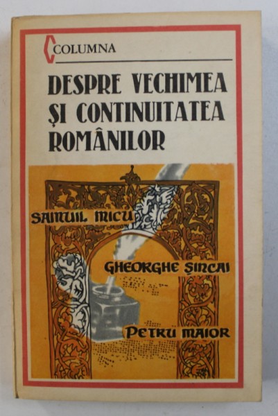 DESPRE VECHIMEA SI CONTINUITATEA ROMANILOR de SAMUIL MICU ... PETRU MAIOR, 1989 *CONTINE DEDICATIA AUTORULUI