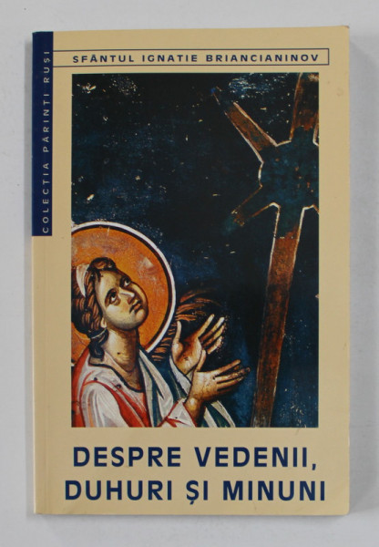 DESPRE VEDENII , DUHURI SI MINUNI de SFANTUL IGNATIE BRAINCIANINOV , 2002