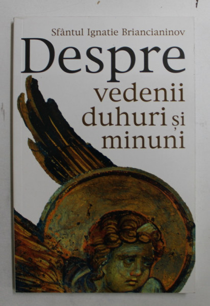 DESPRE VEDENII , DUHURI SI MINUNI de SFANTUL IGNATIE BRAINCIANINOV , 2007