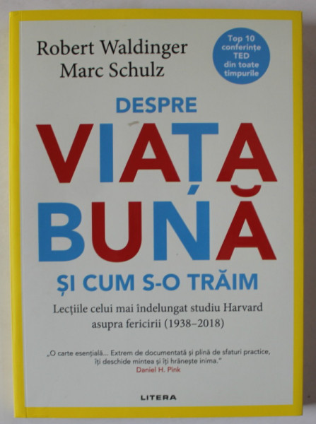 DESPRE VIATA BUNA SI CUM S - O TRAIM , LECTIILE CELUI MAI INDELUNGAT STUDIU HARVARD ( 1938 - 2018 ) de ROBERT WALDINGER si MARC SCHULZ , 2023