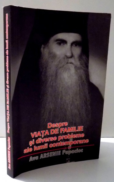 DESPRE VIATA DE FAMILIE SI DIVERSE PROBLEME ALE LUMII CONTEMPORANE de ARSENIE PAPACIOC , 2011