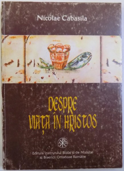 DESPRE VIATA IN HRISTOS de NICOLAE CABASILA, 1997 * MINIMA UZURA