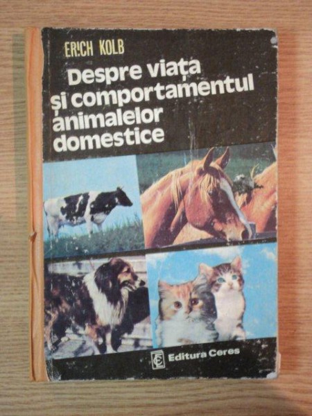 DESPRE VIATA SI COMPORTAMENTUL ANIMALELOR DOMESTICE de E. KOLB , 1981