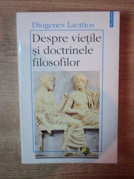 DESPRE VIETILE SI DOCTRINELE FILOSOFILOR de DIOGENES LAERTIOS , Iasi 1997