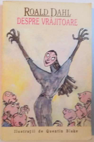 DESPRE VRAJITOARE de ROALD DAHL, ILUSTRATII de QUENTIN BLAKE, 1993