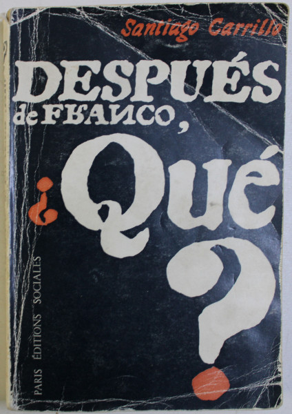 DESPUES DE FRANCO , QUE? - de SANTIAGO CARRILLO , 1965 , DEDICATIE*