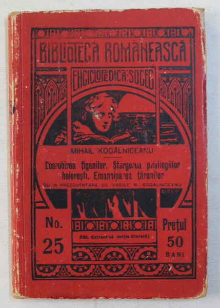 DESROBIREA TIGANILORU, STERGEREA PRIVILEGIILOR BOIERESTI, EMANCIPAREA TARANILOR   Mihail KOGALNICEANU,  BUCURESTI 1908