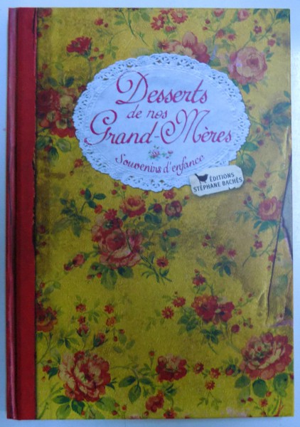 DESSERTS DE NOS GRAND  - MERES  - SOUVENIRS D ' ENFANCE par ELISABETH BOUTTE , 2014