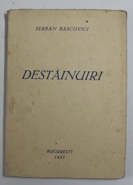 DESTAINUIRI , poezii de SERBAN BASCOVICI , 1937