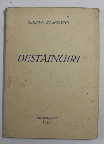 DESTAINUIRI , poezii de SERBAN BASCOVICI , 1937
