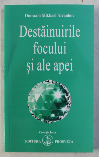 DESTAINUIRILE FOCULUI SI ALE APEI de OMRAAM MIKHAEL AIVANHOV , 2006