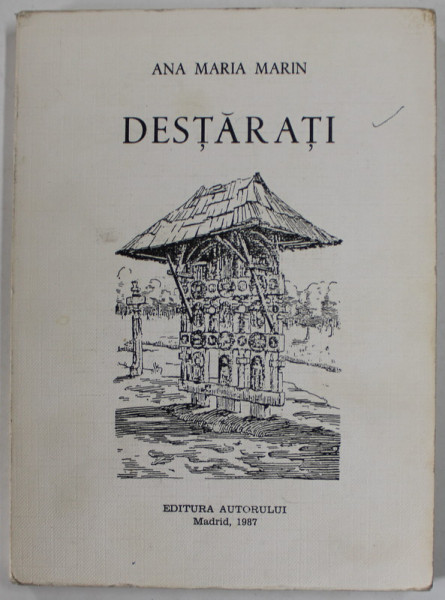 DESTARATI poezii  de ANA MARIA MARIN ( SOTIA COMANDANTULUI LEGIONAR VASILE MARIN ) , EDITIE IN ROMANA SI FRANCEZA , 1987 , EITURA  AUTORULUI MADRID