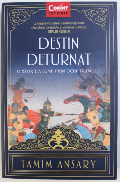 DESTIN DETURNAT  - O ISTORIE A LUMII PRIN OCHII ISLAMULUI de TAMIM ANSARY , 2018