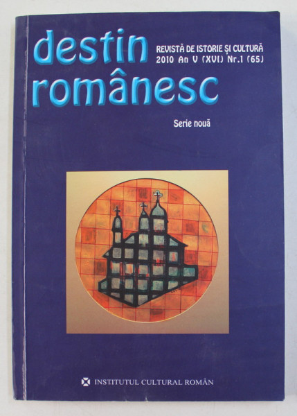 DESTIN ROMANESC  - REVISTA DE ISTORIE SI CULTURA , AN V ( XVI  ) , NR. 1 , 2010  , TEXTE IN ROMANA SI RUSA *