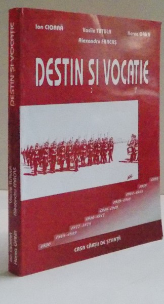 DESTIN SI VOCATIE , MONOGRAFIE ISTORICO-MILITARA DE LA REGIMENTUL 2 LINIE (12 IUNIE 1830) LA BRIGADA 19 MECANIZATA ZIRIDAVA (23 IUNIE 2000) de ION CIOARA , 2000