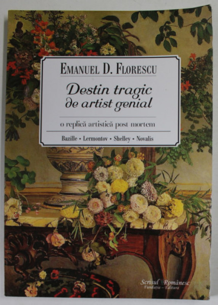 DESTIN TRAGIC DE ARTIST GENIAL , O REPLICA ARTISTICA POST MORTEM de EMANUEL D. FLORESCU , 2015 , DEDICATIE *