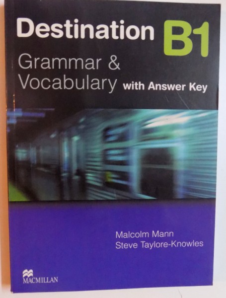 DESTINATION B1 - GRAMMAR & VOCABULARY WITH ANSWER KEY by MALCOM MANN and STEVE TAYLORE - KNOWLES , 2008