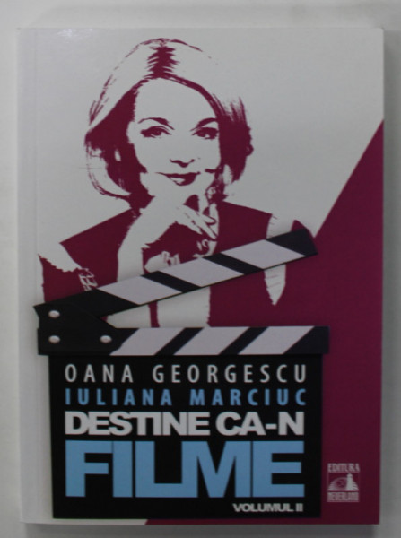 DESTINE CA - N FILME de OANA GEORGESCU si IULIANA MARCIUC , VOLUMUL II , 2020
