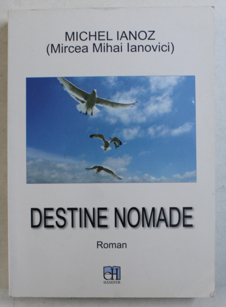 DESTINE NOMADE , roman de MIRCEA MIHAI IANOVICI , 2016