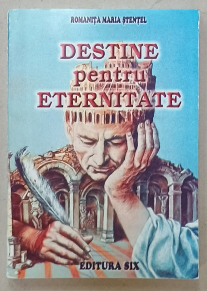 DESTINE PENTRU ETERNITATE de ROMANITA MARIA STENTEL , 2006