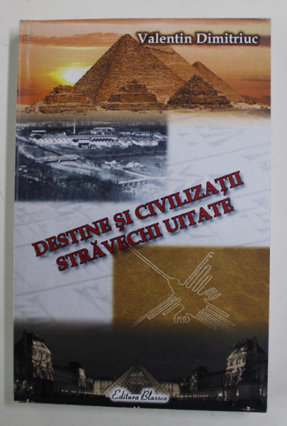 DESTINE SI CIVILIZATII STRAVECHI UITATE de VALENTIN DIMITRIUC , 2007