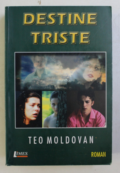 DESTINE TRISTE - roman de TEO MOLDOVAN , 2006