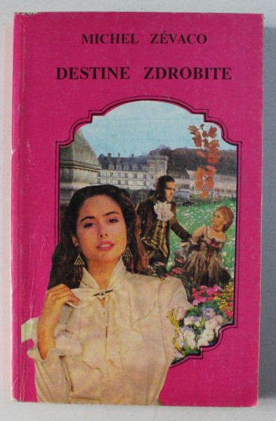DESTINE ZDROBITE de MICHEL ZEVACO , 1993