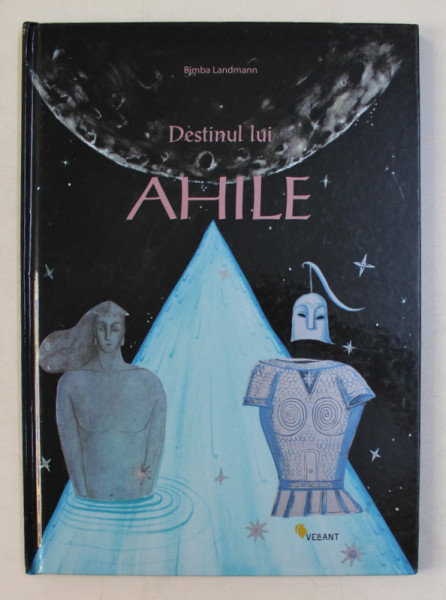 DESTINUL LUI AHILE , text si ilustratii de BIMBA LANDMANN , 2009