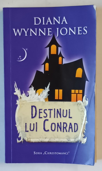 DESTINUL LUI CONRAD , SERIA CHRESTOMANCI de DIANA WYNNE JONES , 2013