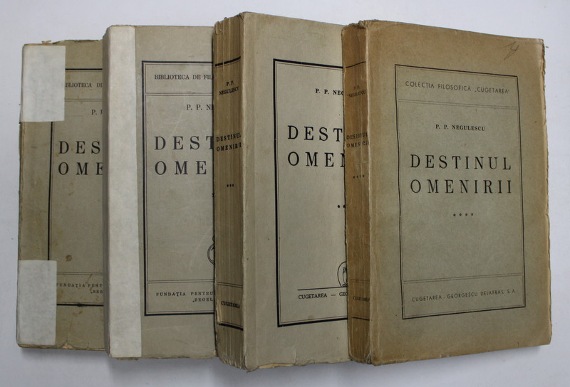 DESTINUL OMENIRII de P.P. NEGULESCU, VOL I-IV , EDITIA A II A , 1945
