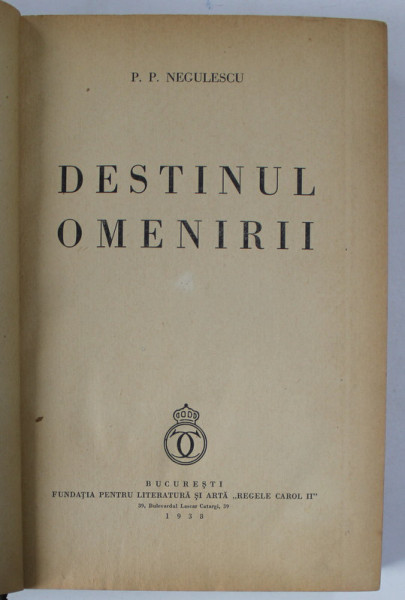 DESTINUL OMENIRII VOL I, ED. a - II - a REVAZUTA SI ADAUGITA de P. P. NEGULESCU , 1938