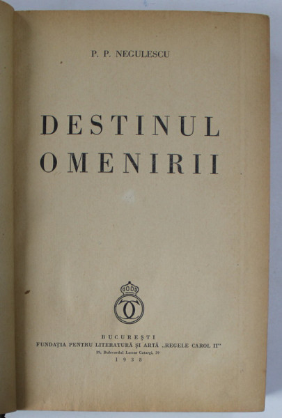 DESTINUL OMENIRII VOL I, ED. a - II - a REVAZUTA SI ADAUGITA de P. P. NEGULESCU , 1938