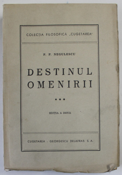 DESTINUL OMENIRII , VOLUMUL III , EDITIA a II a de P.P. NEGULESCU 1943