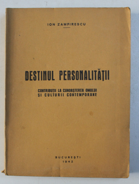 DESTINUL PERSONALITATII - CONTRIBUTII LA CUNOASTEREA OMULUI SI CULTURII CONTEMPORANE de ION ZAMFIRESCU  , 1942