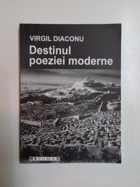 DESTINUL POEZIEI MODERNE de VIRGIL DIACONU 2008