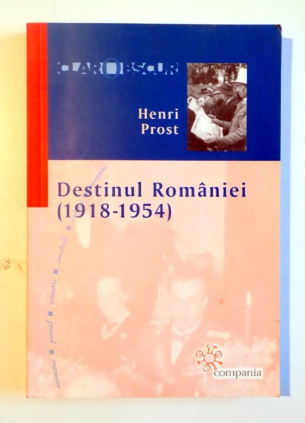 DESTINUL ROMANIEI (1918-1954) de HENRI PROST , 2006